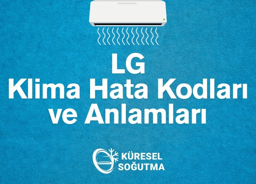 LG Klima Hata Kodları ve Anlamları: Arızalara Karşı Kesin Çözüm Rehberi